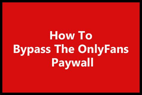 How to bypass Onlyfans paywall and view the content for free